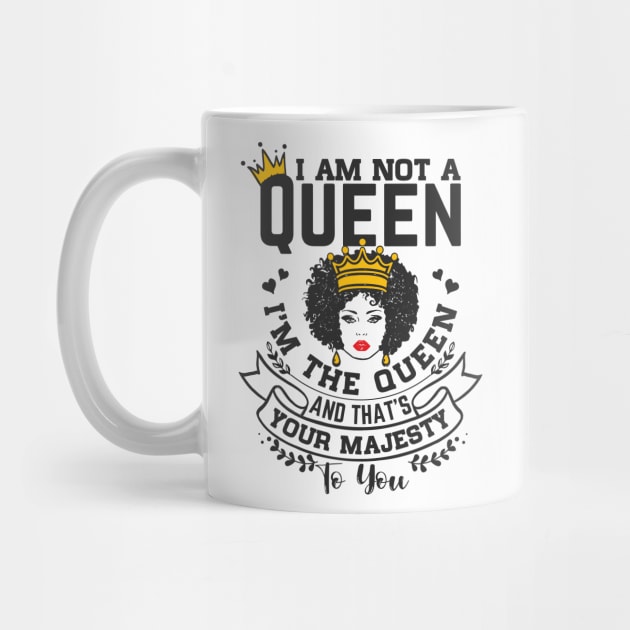 I am not a queen I'm the Queen and that's your majesty to you by UrbanLifeApparel